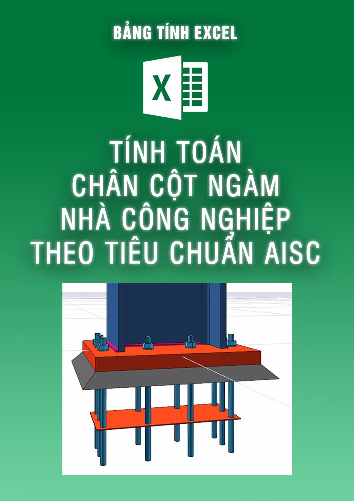 Bảng tính toán chân cột ngàm nhà công nghiệp theo tiêu chuẩn AISC (BTKC0090)