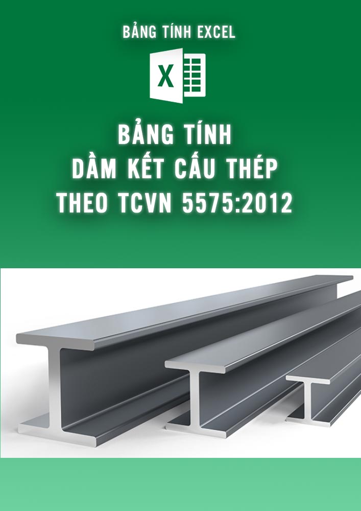 Bảng tính dầm kết cấu thép theo tiêu chuẩn TCVN 5575 – 2012 (BTKC0084)