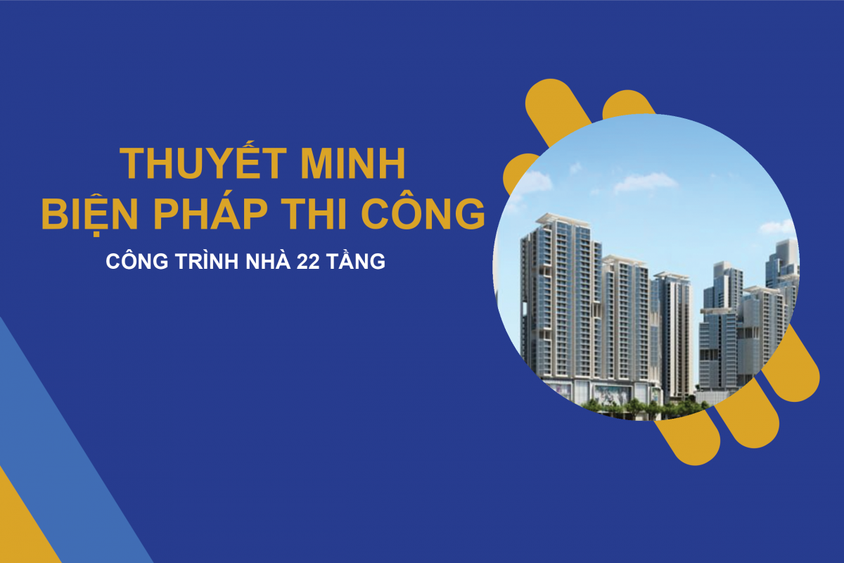 [BPTC] Thiết kế, thuyết minh biện pháp thi công công trình 22 tầng